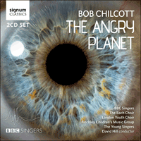 SIGCD422 - Chilcott: The Angry Planet & other choral works
