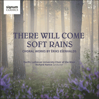 SIGCD603 - Ešenvalds: There will come soft rains & other choral works
