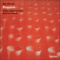 CDA67650 - Chilcott: Requiem & other choral works