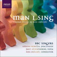 SIGCD100 - Chilcott: Man I sing & other choral works