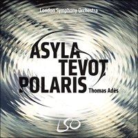 LSO0798 - Adès: Asyla, Tevot & Polaris